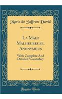 La Main Malheureuse, Anonymous: With Complete And Detailed Vocabulary (Classic Reprint)