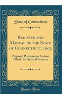 Register and Manual of the State of Connecticut, 1903: Prepared Pursuant to Section 320 of the General Statutes (Classic Reprint)