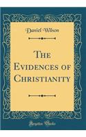 The Evidences of Christianity (Classic Reprint)