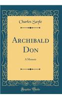 Archibald Don: A Memoir (Classic Reprint)