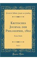 Kritisches Journal Der Philosophie, 1802, Vol. 1: Erstes StÃ¼ck (Classic Reprint)