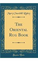 The Oriental Rug Book (Classic Reprint)