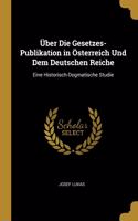 Über Die Gesetzes-Publikation in Österreich Und Dem Deutschen Reiche