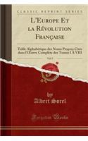 L'Europe Et La Révolution Française, Vol. 9: Table Alphabétique Des Noms Propres Cités Dans l'Oeuvre Complète Des Tomes I À VIII (Classic Reprint)