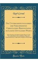 Die Unterscheidungslehren Der Verschiedenen Christlichen Bekenntnisse Im Lichte GÃ¶ttlichen Worts: Nebst Nachweis Der Bedeutsamkeit Reiner Lehre FÃ¼r's Christliche Leben, Und Einem Abriss Der HauptsÃ¤chlichsten Ungesunden ReligiÃ¶sen Richtungen: Nebst Nachweis Der Bedeutsamkeit Reiner Lehre FÃ¼r's Christliche Leben, Und Einem Abriss Der HauptsÃ¤chlichsten Ungesunden ReligiÃ¶sen Richtungen