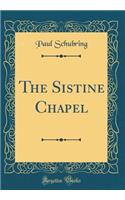 The Sistine Chapel (Classic Reprint)