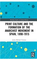 Print Culture and the Formation of the Anarchist Movement in Spain, 1890-1915