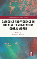 Catholics and Violence in the Nineteenth-Century Global World