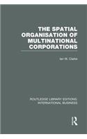 The Spatial Organisation of Multinational Corporations (RLE International Business)