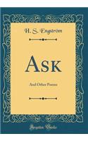 Ask: And Other Poems (Classic Reprint)