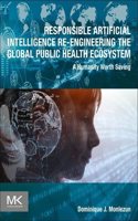 Responsible Artificial Intelligence Re-Engineering the Global Public Health Ecosystem: A Humanity Worth Saving