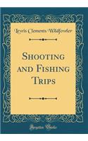 Shooting and Fishing Trips (Classic Reprint)