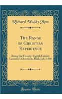 The Range of Christian Experience: Being the Twenty-Eighth Fernley Lecture; Delivered in Hull, July, 1898 (Classic Reprint): Being the Twenty-Eighth Fernley Lecture; Delivered in Hull, July, 1898 (Classic Reprint)