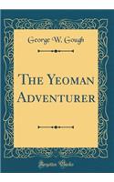 The Yeoman Adventurer (Classic Reprint)