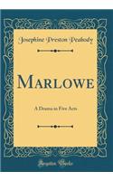 Marlowe: A Drama in Five Acts (Classic Reprint): A Drama in Five Acts (Classic Reprint)