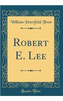 Robert E. Lee (Classic Reprint)