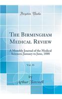 The Birmingham Medical Review, Vol. 23: A Monthly Journal of the Medical Sciences; January to June, 1888 (Classic Reprint)