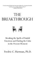 The Breakthrough: Breaking the Spells of Painful Emotions and Finding the Calm in the Present Moment How to Build a New Outlook on Life