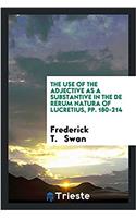 Use of the Adjective as a Substantive in the de Rerum Natura of Lucretius, Pp. 180-214