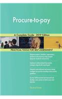 Procure-to-pay A Complete Guide - 2019 Edition
