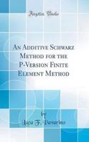 An Additive Schwarz Method for the P-Version Finite Element Method (Classic Reprint)