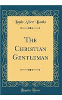 The Christian Gentleman (Classic Reprint)