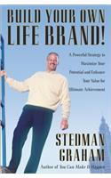 Build Your Own Life Brand!: A Powerful Strategy to Maximize Your Potential and Enhance Your Value for Ultimate Achievement