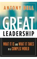 Great Leadership: What It Is and What It Takes in a Complex World