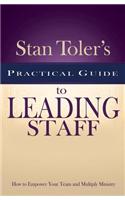 Stan Toler's Practical Guide to Leading Staff: How to Empower Your Team and Multiply Ministry(Stan Toler's Practical Guides (Paperback))