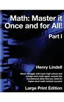 Math. Master it Once and for All!: Large Print Edition. Part I
