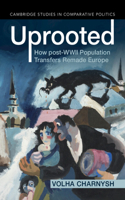 Uprooted: How post-WWII Population Transfers Remade Europe(Cambridge Studies in Comparative Politics)