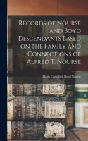 Records of Nourse and Boyd Descendants Based on the Family and Connections of Alfred T. Nourse