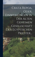 Crata Repoa, oder, Einweihungen in der Alten Geheimen Gesellschaft der Egyptischen Priester...