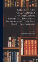 Gelegentliche Gedanken über Universitäten in deutschem Sinn. Nebst einem Anhang über eine neu zu errichtende