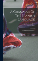A Grammar Of The Spanish Language: With Practical Exercises ...