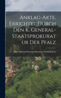 Anklag-Akte, errichtet durch den k. General-Staatsprokuratur der Pfalz