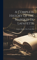 Complete History of the Marquis de Lafayette