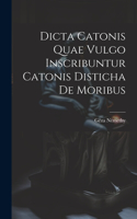 Dicta Catonis Quae Vulgo Inscribuntur Catonis Disticha De Moribus