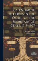 Calendar of Records in the Office of the Secretary of State. 1614-1703