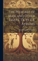 Pedigree of Man, and Other Essays, Tr. by E.B. Aveling