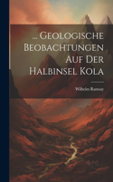 ... Geologische Beobachtungen Auf Der Halbinsel Kola