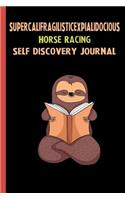 Supercalifragilisticexpialidocious Horse Racing Self Discovery Journal: My Life Goals and Lessons. A Guided Journey To Self Discovery with Sloth Help