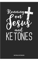 Dieting Notebook: Lined Log Book For Gym Freak And Love The Ketogenic Diet: Ketogenic Diet Journal Running On Jesus And Ketones Gift