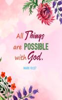 All Things Are Possible with God. Mark 10: 27: Notebook for Women with Inspirational Bible Verse - Modern Floral Diary Journal - 8 x 10 Inches with 120 Wide Ruled Lined Pages