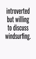 Introverted But Willing To Discuss Windsurfing: Notebook Journal with College Ruled Blank Lined Pages
