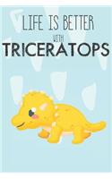 Life Is Better With Triceratops