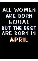 all women are born equal but the best are born in April