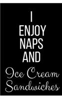 I Enjoy Naps And Ice Cream Sandwiches