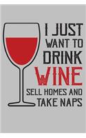 I just want to drink wine sell homes and take naps