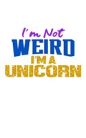 I'm Not Weird I'm A Unicorn